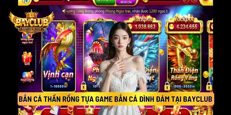 Bắn Cá Thần Rồng - Tựa Game Bắn Cá Đình Đám Tại BAYCLUB
