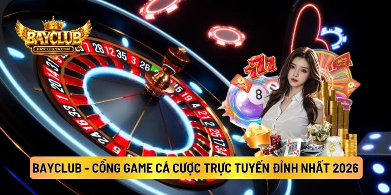 BAYCLUB - Cổng Game Cá Cược Trực Tuyến Đỉnh Nhất 2026