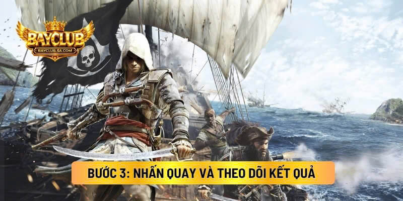 Bước 3: Nhấn Quay Và Theo Dõi Kết Quả