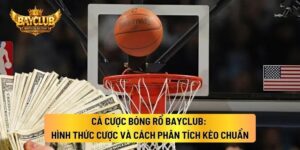 Cá Cược Bóng Rổ BAYCLUB: Hình Thức Cược Và Cách Phân Tích Kèo Chuẩn