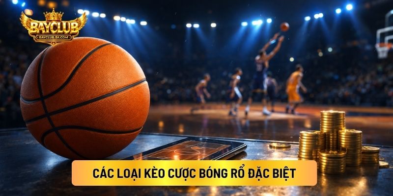 Các Loại Kèo Cược Bóng Rổ Đặc Biệt