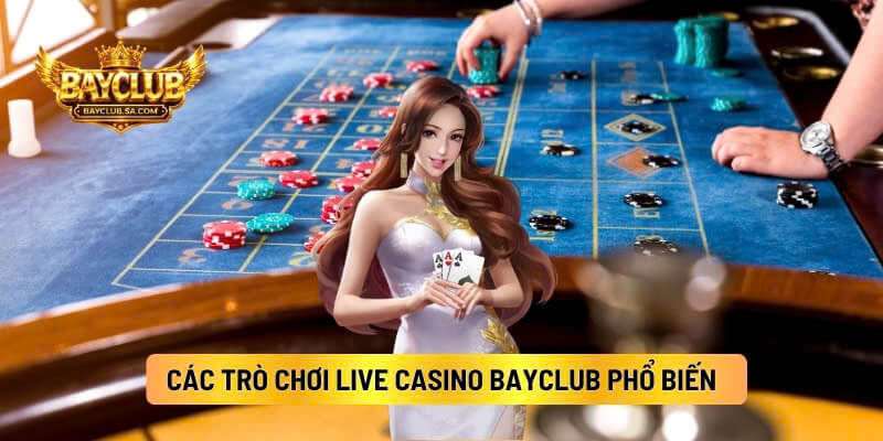 Các Trò Chơi Live Casino BAYCLUB Phổ Biến
