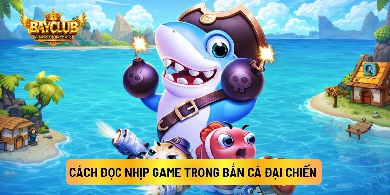 Cách Đọc Nhịp Game Trong Bắn Cá Đại Chiến