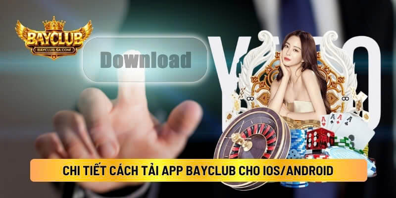 Chi Tiết Cách Tải App BAYCLUB Cho Ios/Android