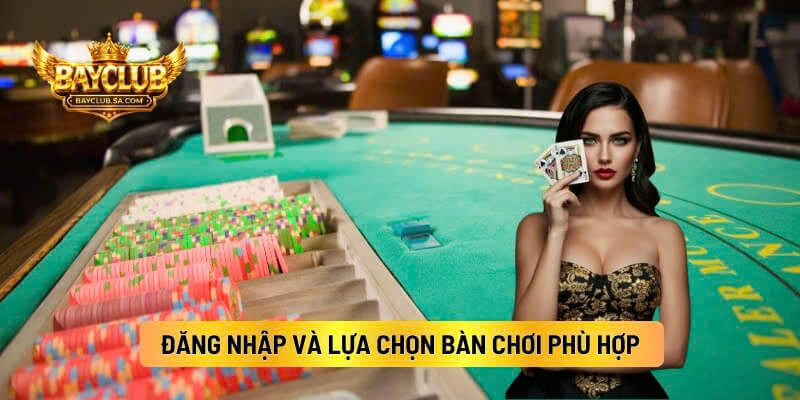 Đăng Nhập Và Lựa Chọn Bàn Chơi Phù Hợp
