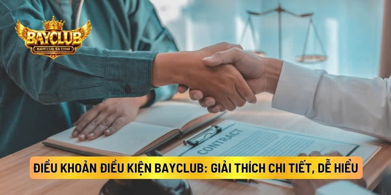 Điều Khoản Điều Kiện BAYCLUB: Giải Thích Chi Tiết, Dễ Hiểu