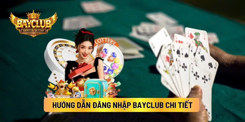 Hướng Dẫn Đăng Nhập BAYCLUB Chi Tiết