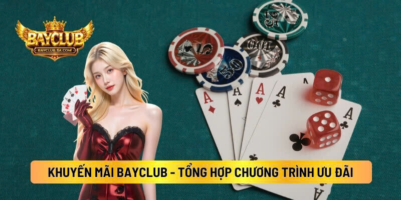 Khuyến Mãi BAYCLUB - Tổng Hợp Các Chương Trình Ưu Đãi Đỉnh Nóc