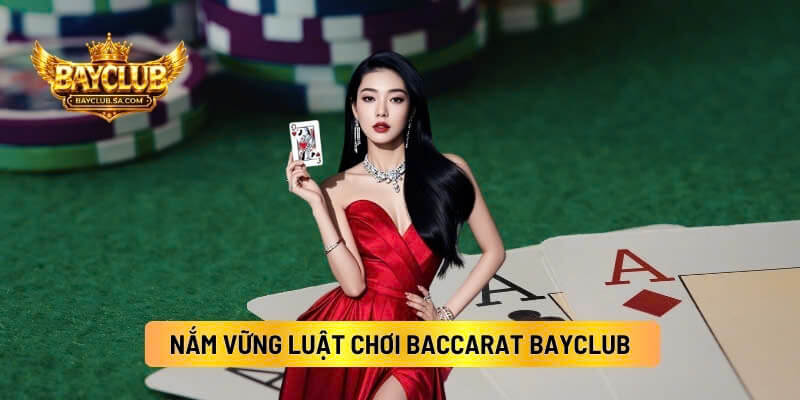 Nắm Vững Luật Chơi Baccarat Bayclub