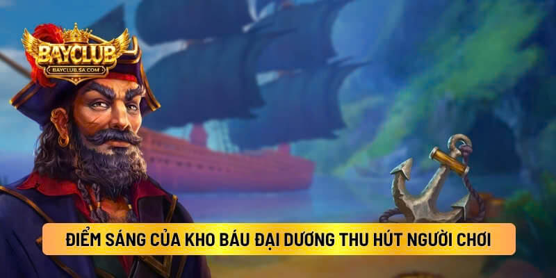 Những Điểm Sáng Của Kho Báu Đại Dương Thu Hút Người Chơi