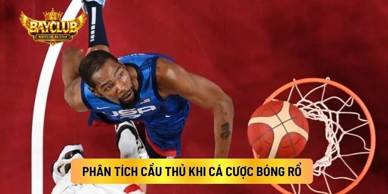 Phân Tích Cầu Thủ Khi Cá Cược Bóng Rổ