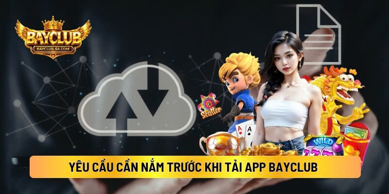 Yêu Cầu Cần Nắm Trước Khi Tải App BAYCLUB